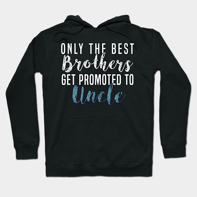 Only The Best Brothers Get Promoted To Uncle Promoted to Uncle Shirt For Uncle T-Shirt Sweater Hoodie Iphone Samsung Phone Case Coffee Mug Tablet Case Gift Hoodie by giftideas